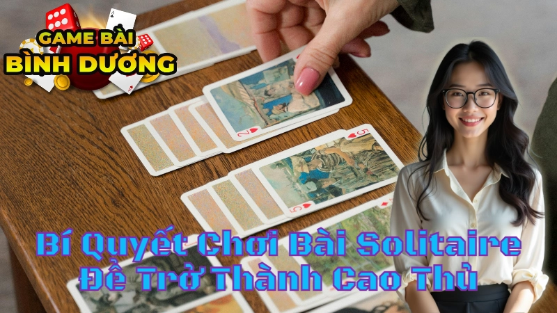 Bí Quyết Chơi Bài Solitaire Để Trở Thành Cao Thủ