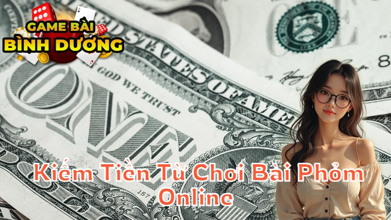 Cách Kiếm Tiền Từ Chơi Bài Phỏm Online Tại Bình Dương