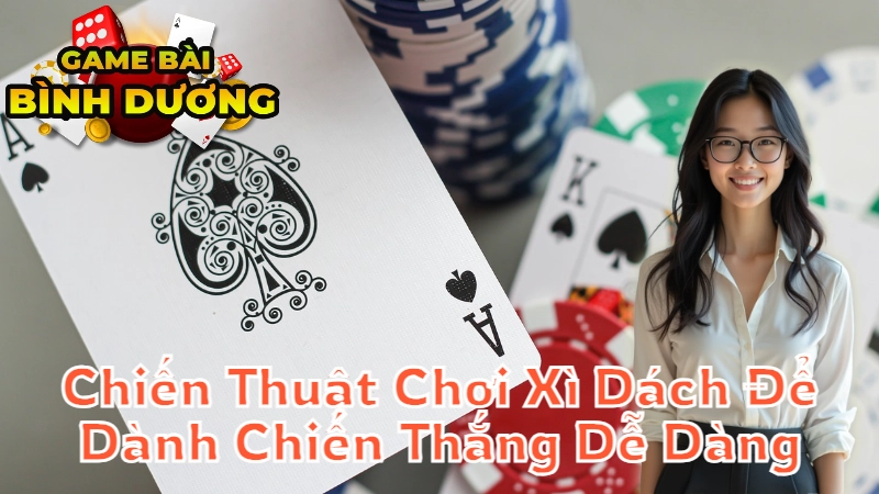 Chiến Thuật Chơi Xì Dách Để Dành Chiến Thắng Dễ Dàng