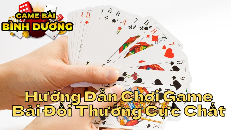 Hướng Dẫn Chơi Game Bài Đổi Thưởng Cực Chất Dành Cho Người Mới