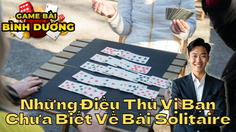 Những Điều Thú Vị Bạn Chưa Biết Về Bài Solitaire