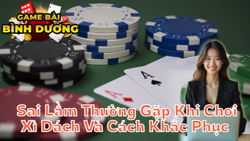 Những Sai Lầm Thường Gặp Khi Chơi Xì Dách Và Cách Khắc Phục