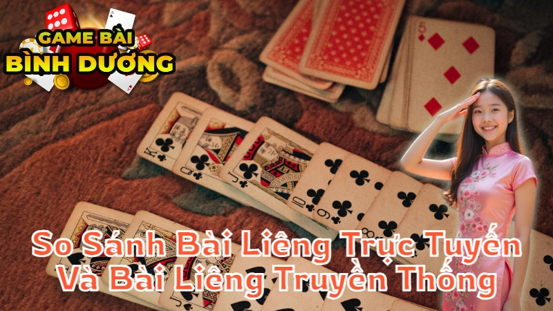 So Sánh Bài Liêng Trực Tuyến Và Bài Liêng Truyền Thống