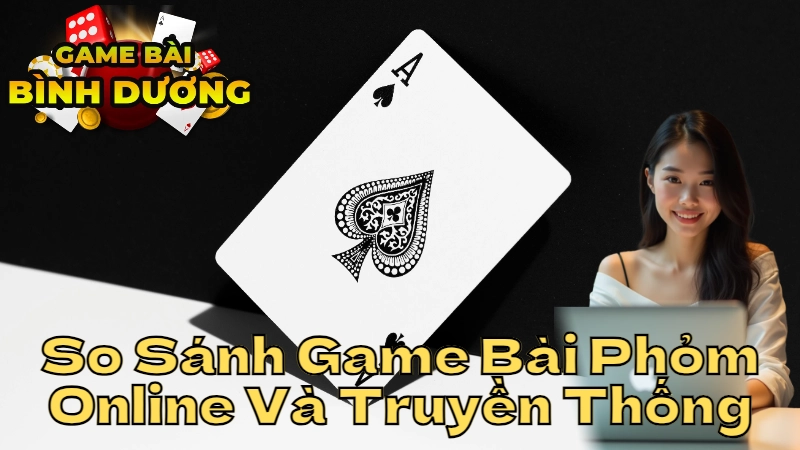 So Sánh Game Bài Phỏm Online Và Truyền Thống: Ưu Và Nhược Điểm