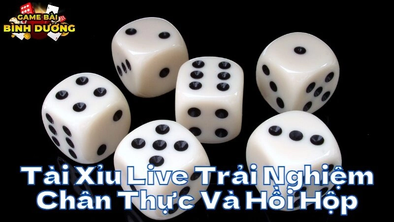 Tài Xỉu Live Trải Nghiệm Chân Thực Và Hồi Hộp