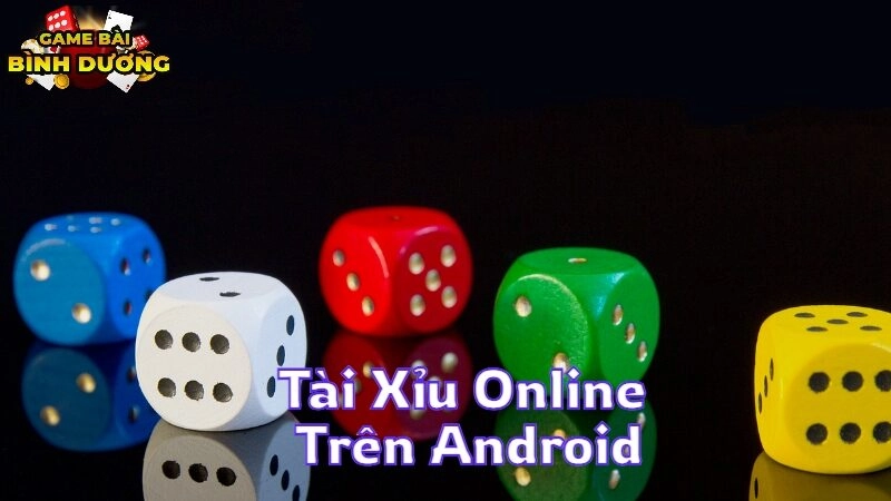 Tài Xỉu Online Trên Android Chơi Mọi Lúc Mọi Nơi