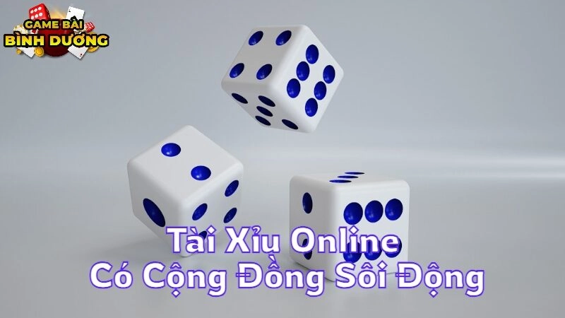 Tham Gia Tài Xỉu Online Có Cộng Đồng Sôi Động