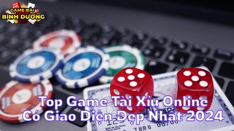 Top Game Tài Xỉu Online Có Giao Diện Đẹp Nhất 2024